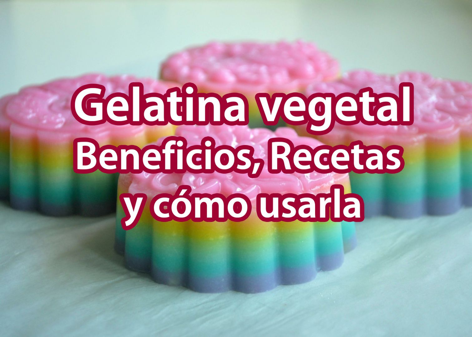 Gelatina vegetal: Beneficios, Recetas y Cómo usarla